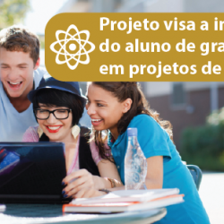 Projeto visa a inserção do aluno de graduação em projetos de pesquisa