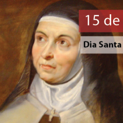 Dia de Santa Tereza D'Avilla - 15 de outubro